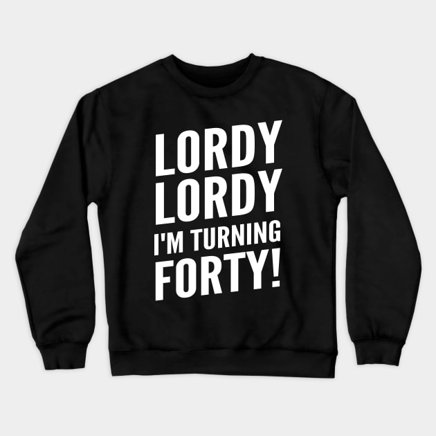 Funny "Lordy Lordy I'm Turning Forty!" 40th Birthday Crewneck Sweatshirt by Elvdant